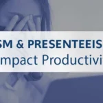 How Absenteeism and Presenteeism Affect Productivity