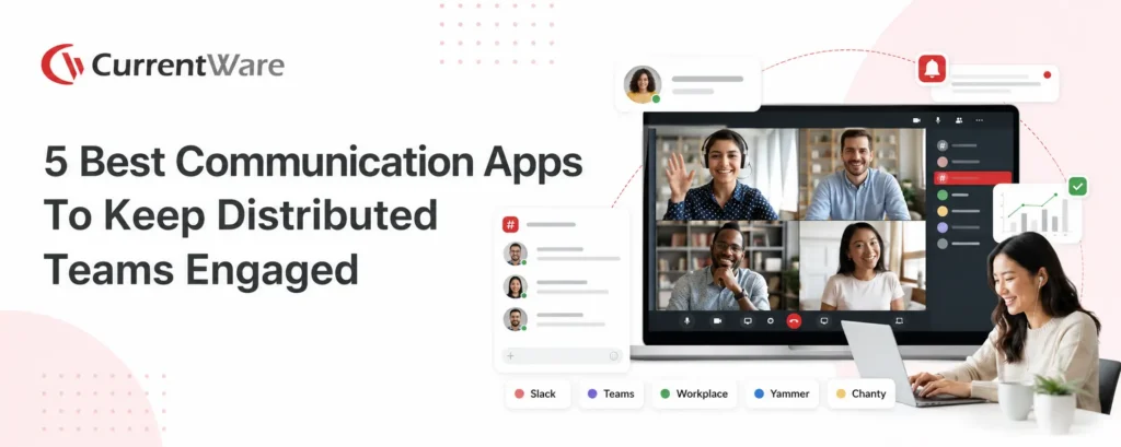 Best Communication Apps To Keep Distributed Teams Engaged