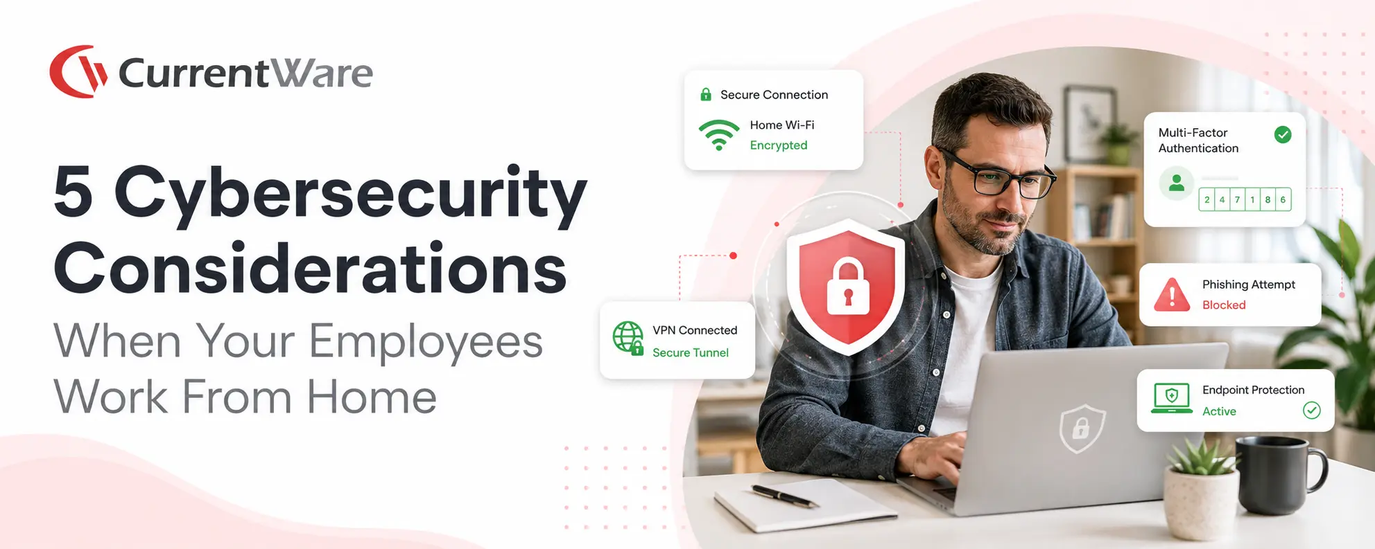 5 Cybersecurity Considerations When Your Employees Work From Home