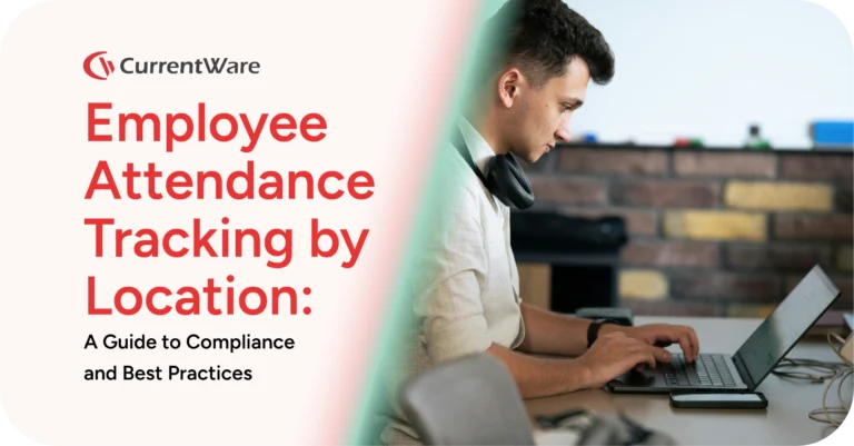 Employee Attendance Tracking by Location: A Guide to Compliance and Best Practices