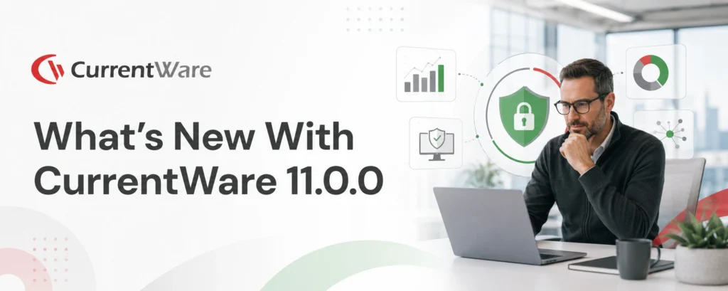 Whats new with CurrentWare 11.0.0