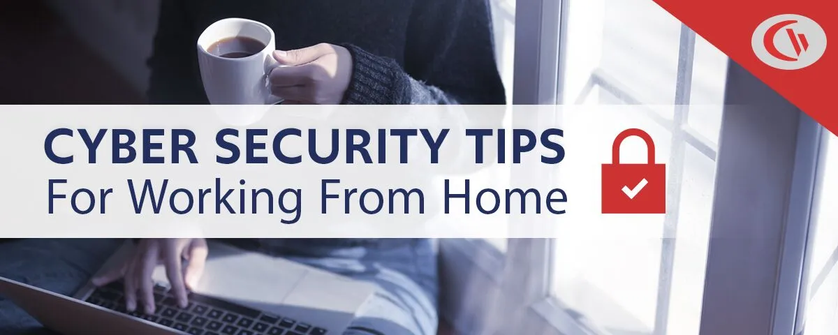 19 Cyber Security Tips for Working From Home