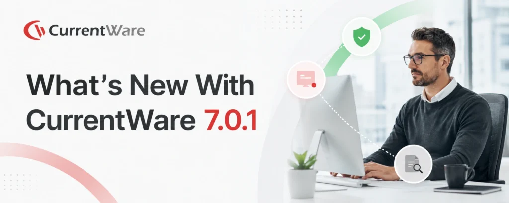 What’s New with CurrentWare 7.0.1 (1)